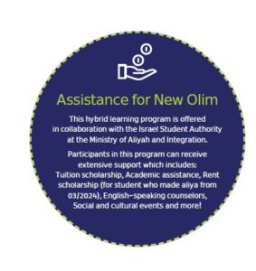 Assistance for New Olim This hybrid learning program is offered in collaboration with the Israel Student Authority at the Ministry of Aliyah and Integration Participants in this program can receive extensive support which includes Tuition scholarship Academic assistance Rent scholarship for student who made aliyah from 032024 English-speaking counselors Social and cultural events and more
